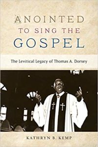 Anointed To sing The Gospel: The Levitical Legacy of Thomas A. Dorsey